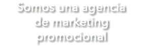 Somos una agencia de marketing promocional