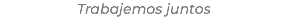 Trabajemos juntos