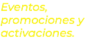 Eventos, promociones y activaciones.